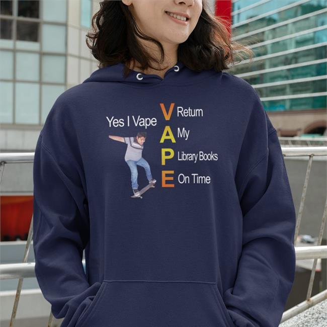 Teeraja Merch Yes I Vape Return My Library Books On Time Sweatshirt Shirts That Go Hard