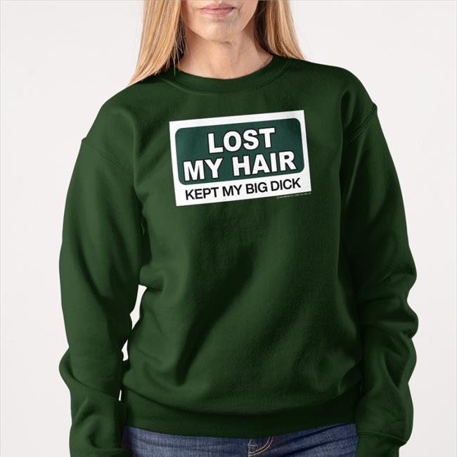 Shirts That Go Hard Lost My Hair Kept My Big Dick Shirts Grailed Merch