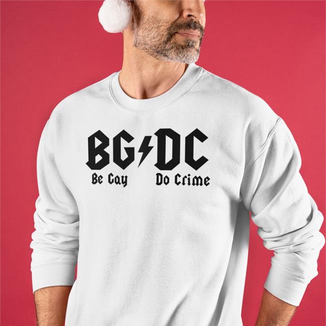 Shirts That Go Hard Bgdc Be Gay Do Crime Shirts Shirtsthtgohard