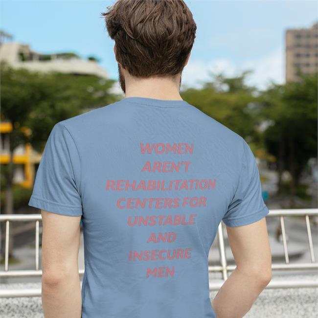 Women Aren't Rehabilitation Centers For Unstable And Insecure Men Tees White Shirtsthtgohard