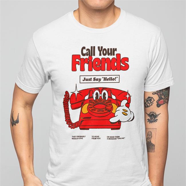 Call Your Friends T Shirts Nelson Madebynelson