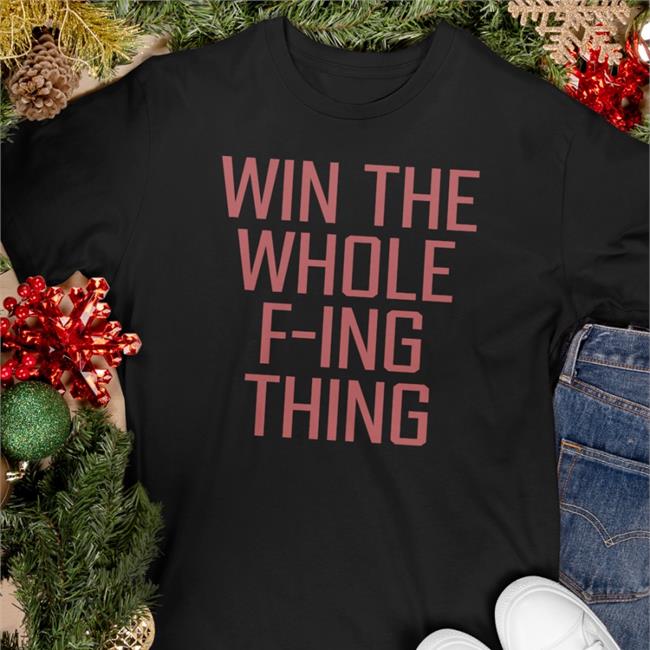 Win The Whole F-Ing Thing Tees Zack Meisel