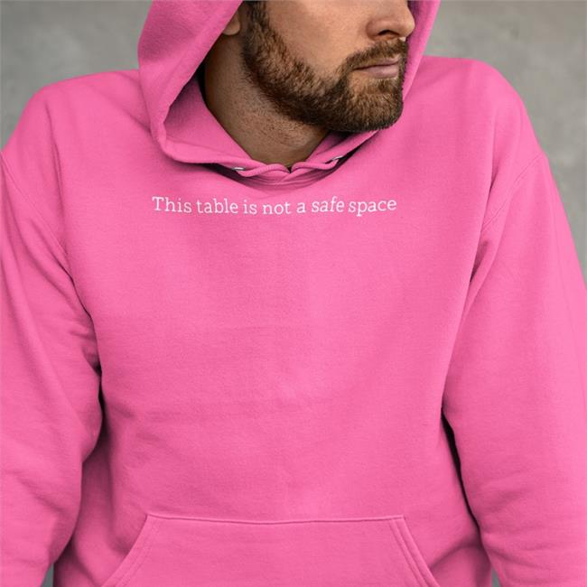 This Table Is Not A Safe Space Hoodie