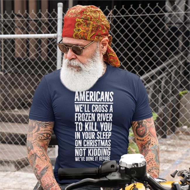 Americans We'll Cross A Frozen River To Kill You In Your Sleep On Christmas Not Kidding We’Ve Done It Before Hoodie The Redheaded Libertarian