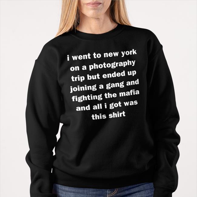 Mads Enbyyuee I Went To New York On A Photography Trip But Ended Up Joining A Gang And Fighting The Mafia And All I Got Was This Shirt T Shirts