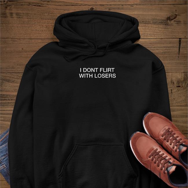 I Dont Flirt With Losers T Shirt