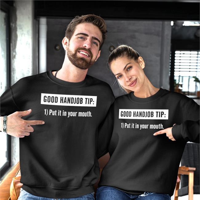 Good Handjob Tip Put It In Your Mouth T Shirts