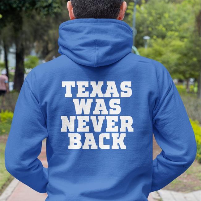 Texas Was Never Back Hoodie Trent Attyah