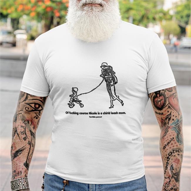 Shirts That Go Hard Merch Of Fucking Course Nicole Is A Chirld Leash Mom Hat Shirtsthtgohard
