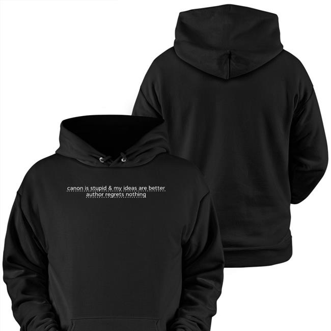 Canon Is Stupid & My Ideas Are Better Author Regrets Nothing Hoodie icaruspendragon