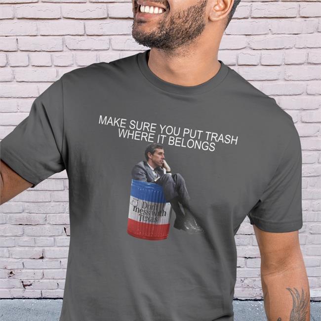 Make Sure You Put Trash Where It Belongs Tee