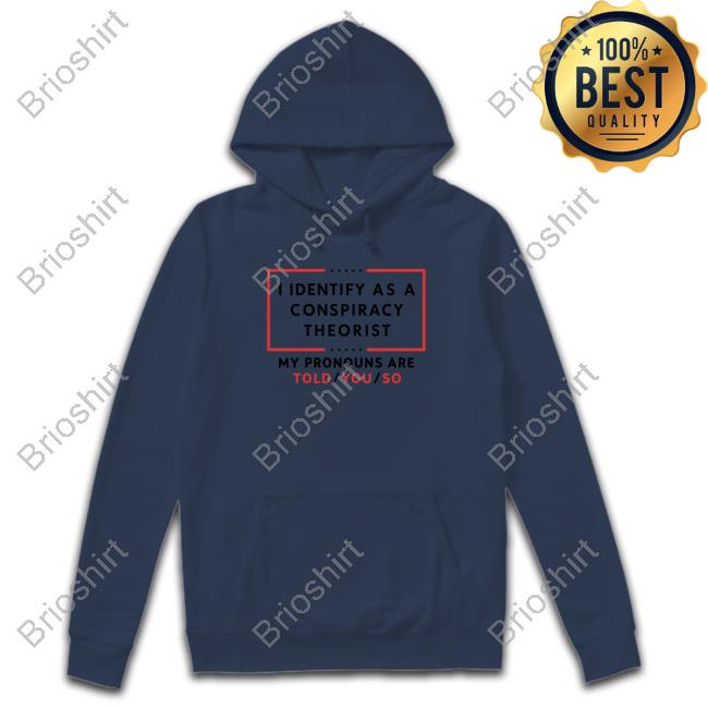Official I Identify As A Conspiracy Theorist Shirts
