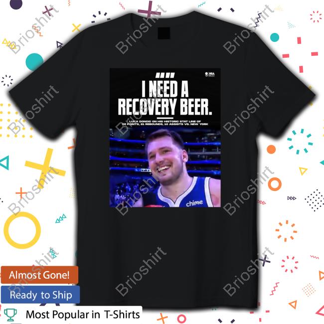 Luka Doncic I Need A Recovery Beer Tee