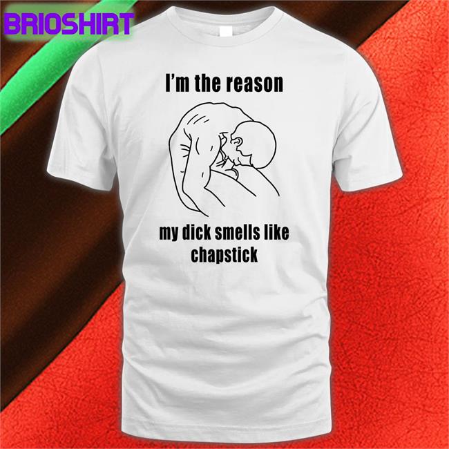 I'm The Reason My Dick Smells Like Chapstick Hoodie