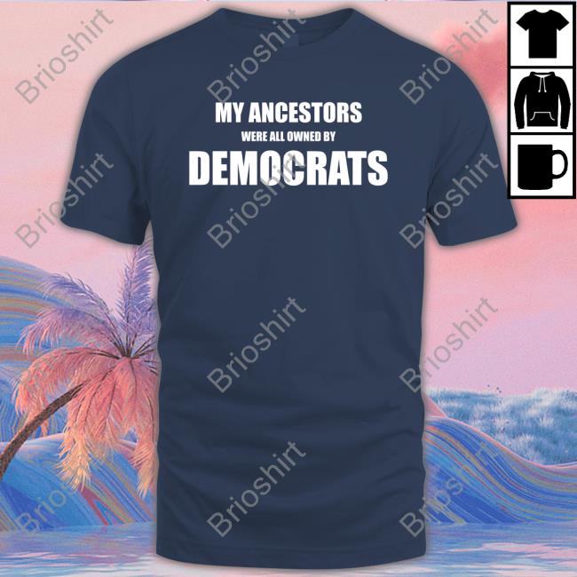 Uncle Hotep My Ancestors Were All Owned By Democrats Shirt