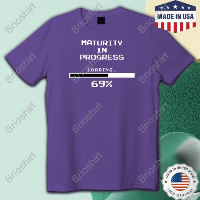 Maturity In Progress T Shirts