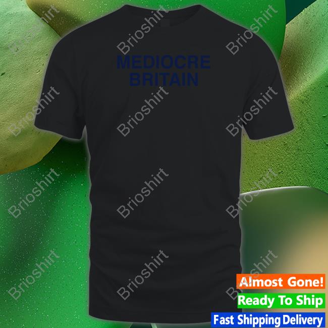 Mediocre Britain Shirt
