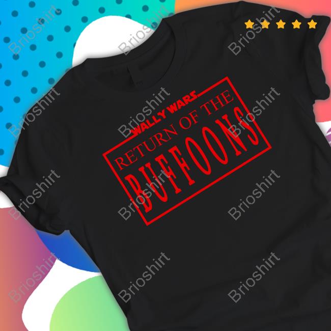 Wally Wars Return Of The Buffoons T Shirt