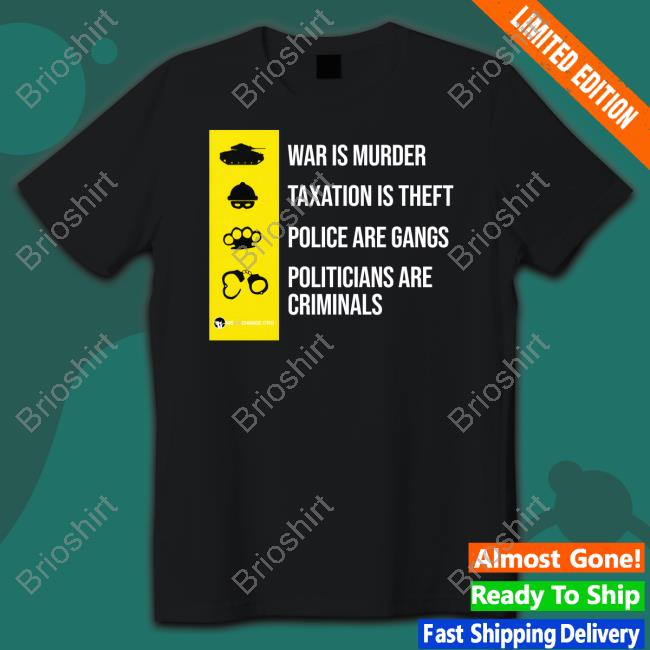 Luke Rudkowski War Is Murder Taxation Is Theft Police Are Gangs Politicians Are Criminals Shirt We Are Change Merc