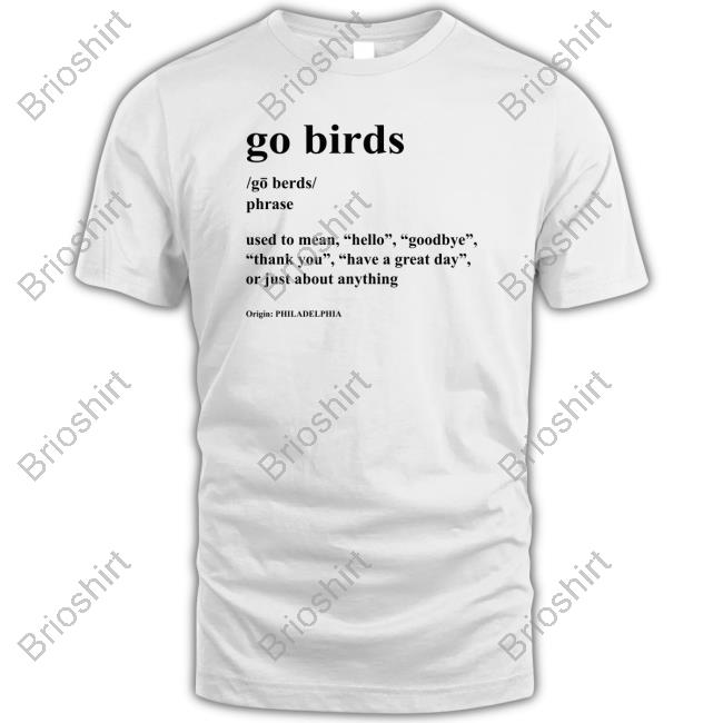 Official Talkin' 215 Go Birds Used To Mean Hello Official Goodbye Thank You Have A Great Day Or Just About Anything Origin Philadelphia T Shirts