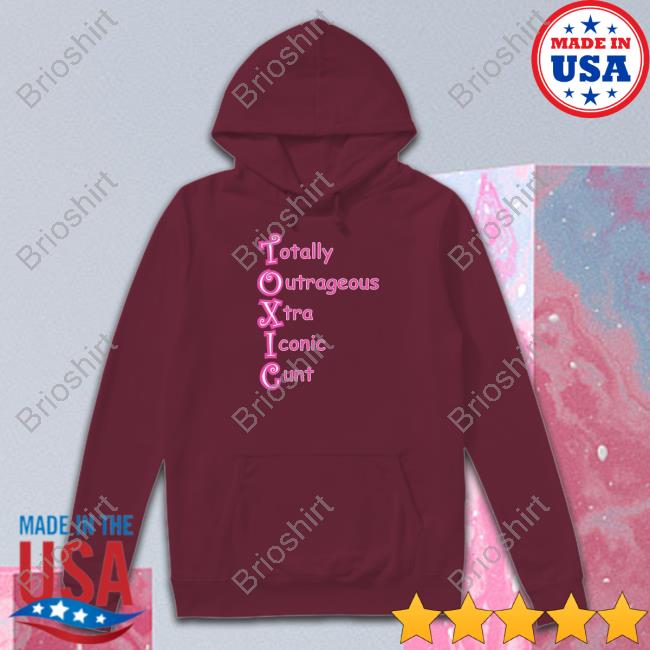 Toxic Totally Outrageous Xtra Iconic Cunt Shirt