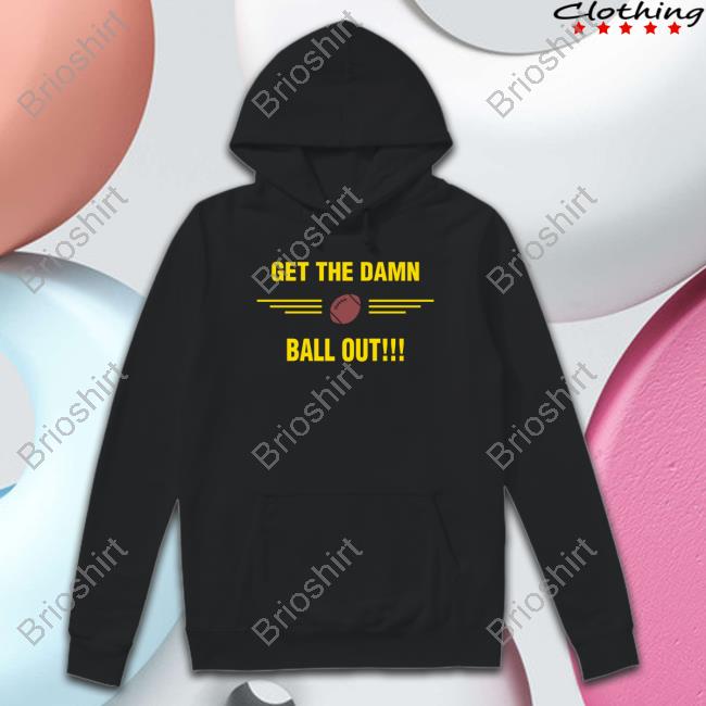 Get The Damn Ball Out Hoodie