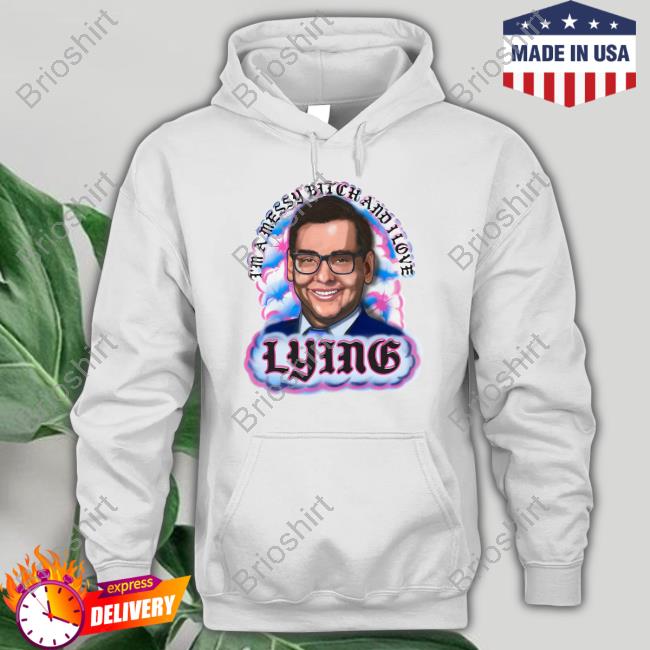 Shirts That Go Hard I'm A Messy Bitch And I Love Lying Crewneck Sweatshirt