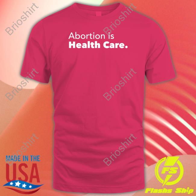 Official Abortion Is Health Care T Shirt