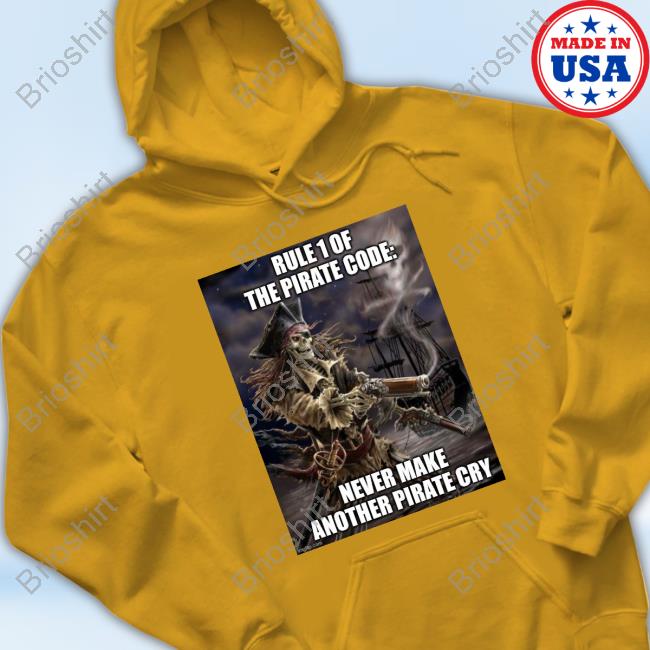 Official Pirate Posting Rule 1 Of The Pirate Code Never Make Another Pirate Cry Tee