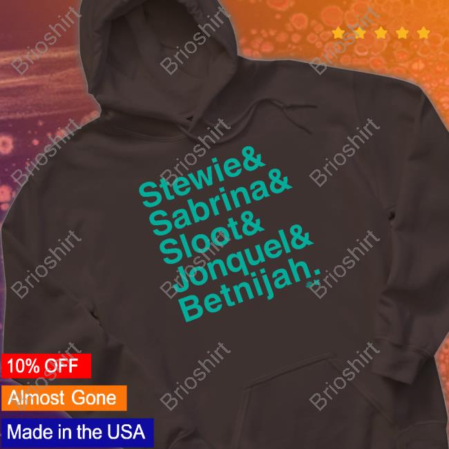 Stewie & Sabrina & Sloot & Jonquel & Betnijah Shirt