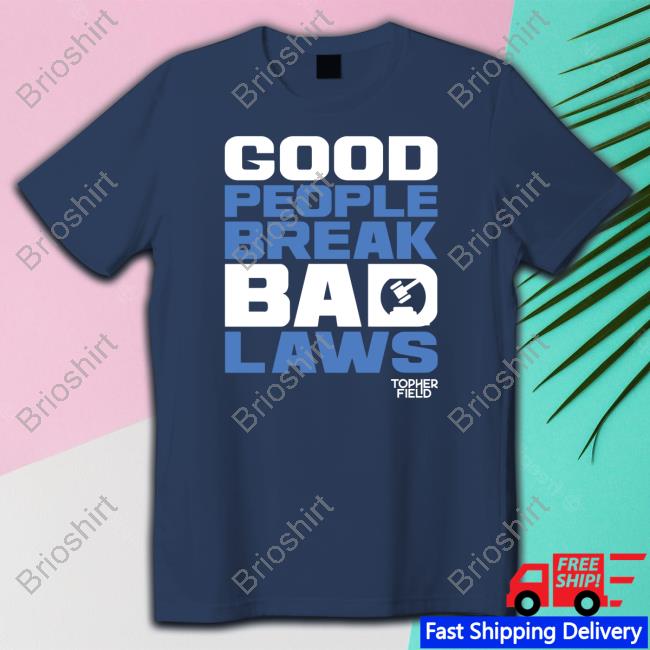 Aussie Bot Studio Shop Good People Break Bad Laws Topher Field With Sayings