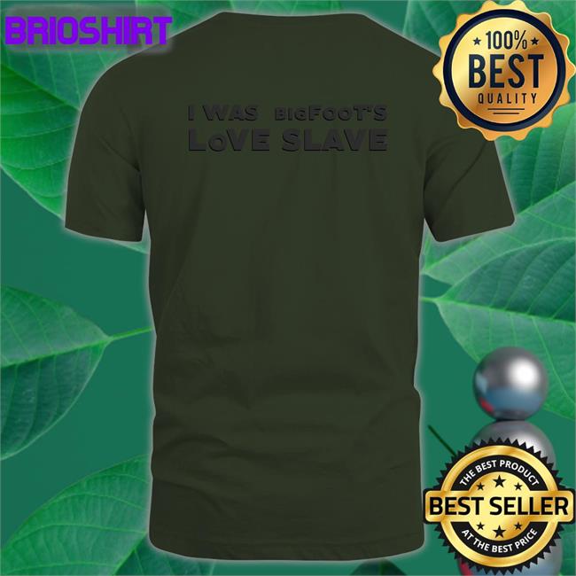 I Was Bigfoot's Love Slave Unisex Hoodie