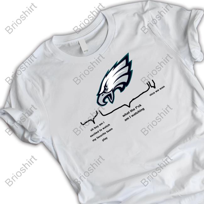 Official Barstool Philly Philadelphia Eagles Oh Boy Am I Excited To Watch My Favorite Team Play What The Fuck Am I Watching Nice We Won Tee Shirt