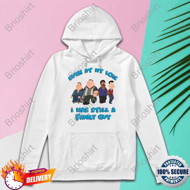Event At My Lois I Was Still A Family Guy Hoodie