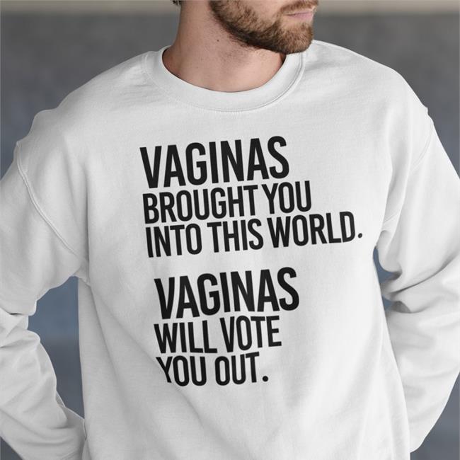 Vaginas Brought You Into This World Vaginas Will Vote You Out Hoodie Andreamcmanus3