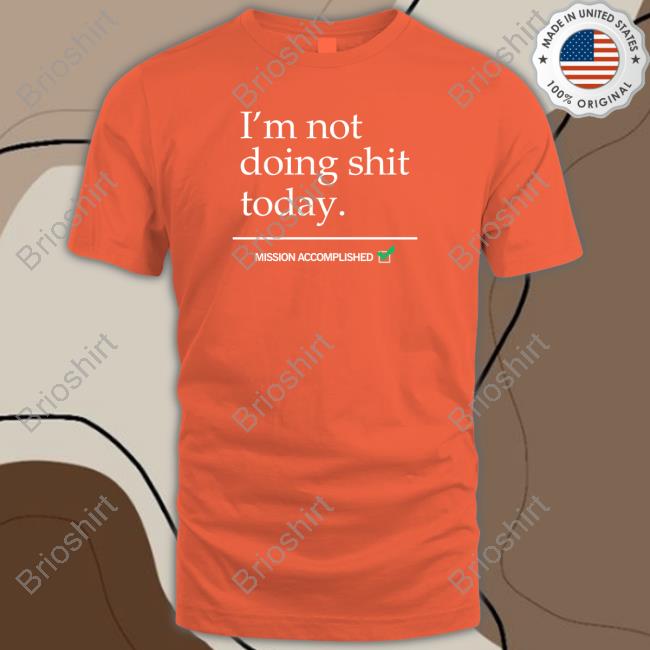 I'm Not Doing Shit Today Shirt Black