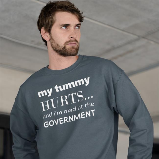 My Tummy Hurts And I'm Mad At The Government Sweatshirts Primary Takes Provider