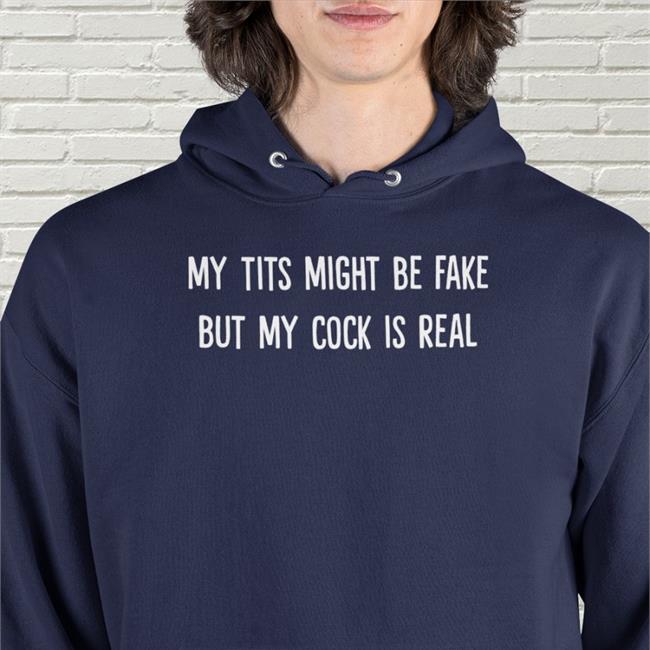 My Tits Might Be Fake But My Cock Is Real Shirt