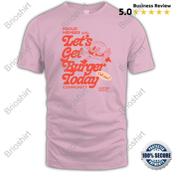 Proud Member Of The Let's Get Burger Today Community Tee Shirt