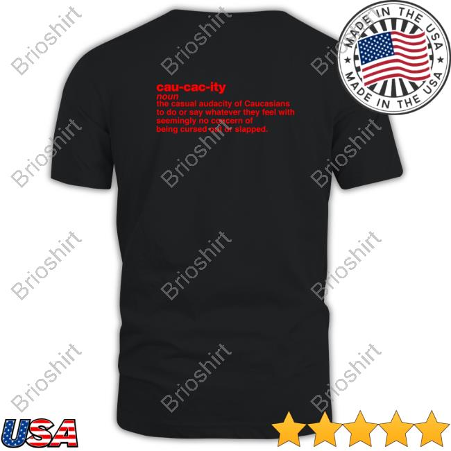 Official I Hypocrite Cau Cac Ity Noun The Casual Audacity Of Caucasians Tee Shirt