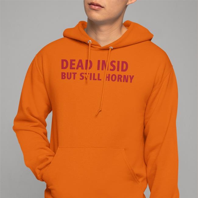 Dead Inside But Still Horny Tee Shirt