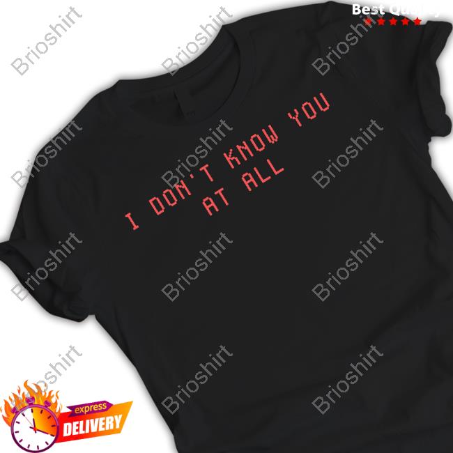 I Don't Know You At All Long Sleeve Tee