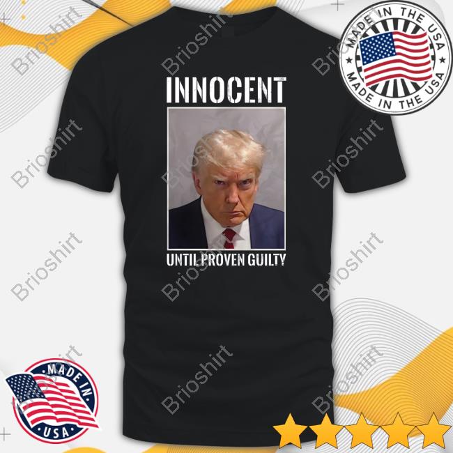 Don Jr Shop Free Trump Collection Donald Trump Innocent Until Proven Guilty Shirts