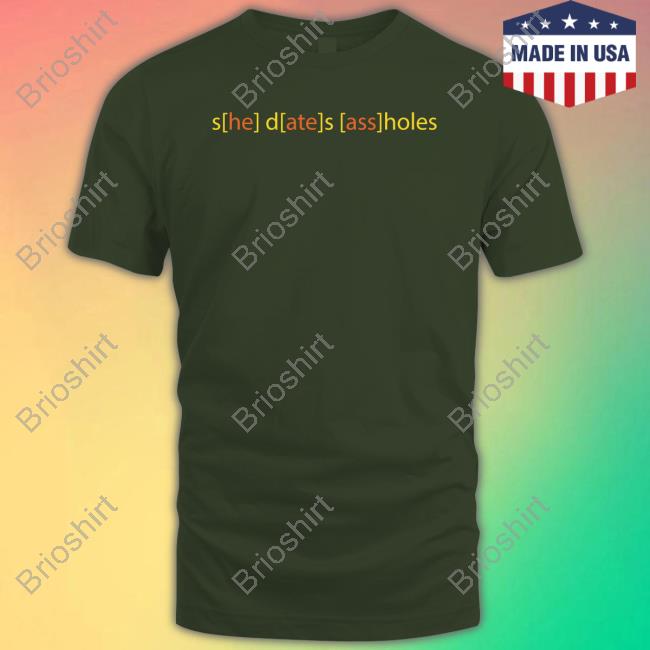 Official She Dates Assholes Shirts