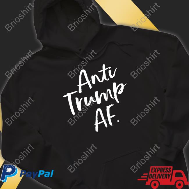 Anti Trump Af Sweatshirt
