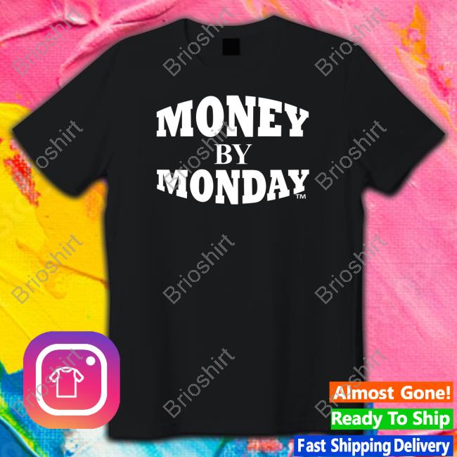 Money By Monday T Shirt