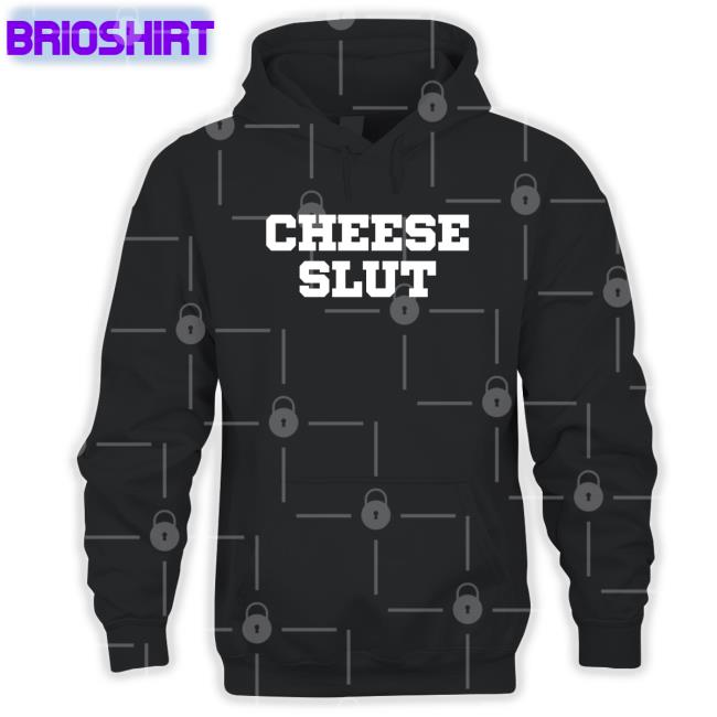 Shirts That Go Hard The Cheese Slut Hoodie Cheese Sex Death