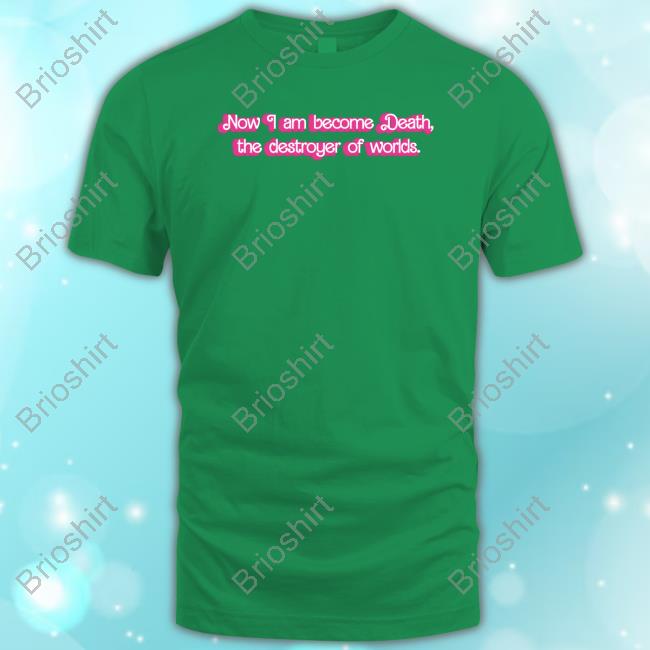 Sbubby Eef Freef Now I Am Become Death The Destroyer Of Worlds Shirts