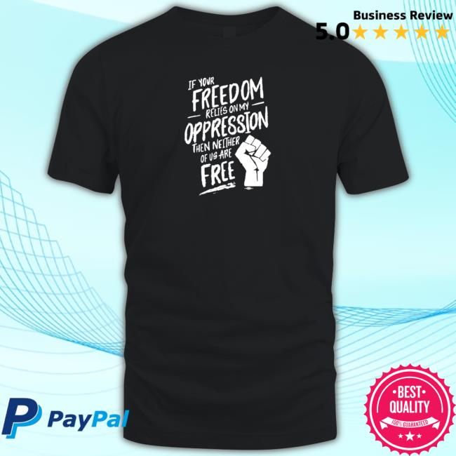 Official Ilhan Omar Merch Store Official If Your Freedom Relies On My Oppression Shirts