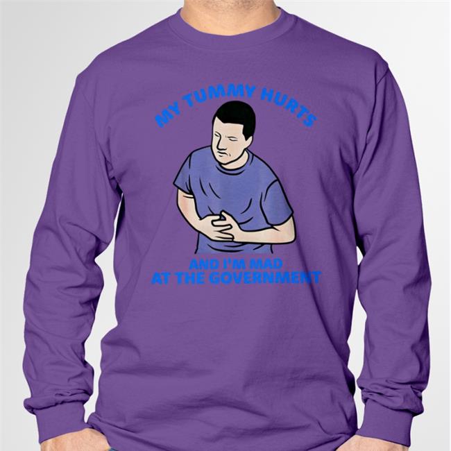 My Tummy Hurts And I'm Mad At The Government Tee Shirt